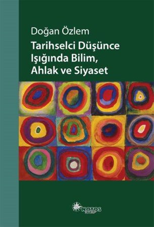 Tarihselci Düşünce Işığında Bilim, Ahlak Ve Siyaset