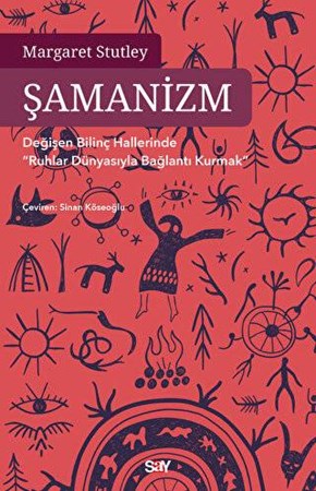 Şamanizm - Değişen Bilinç Hallerinde ”Ruhlar Dünyasıyla Bağlantı Kurmak”