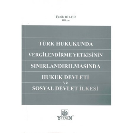 Türk Hukukunda Vergilendirme Yetkisinin Sınırlandırılmasında Hukuk Devleti ve Sosyal Devlet İlkesi