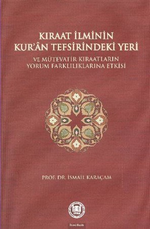 Kıraat İlminin Kur'an Tefsirindeki Yeri Ve Mütevatir Kıraatlarının Yorum Farklılıklarına Etkisi