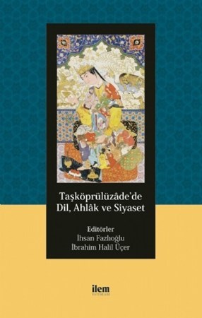 Taşköprülüzâde’De Dil, Ahlâk Ve Siyaset