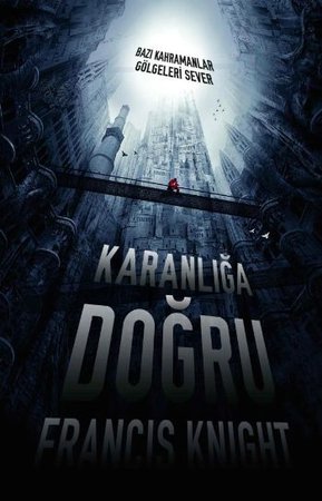 Karanlığa Doğru  Bazı Kahramanlar Gölgeleri Sever
