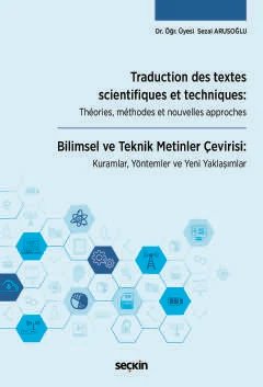 Traduction des textes scientifiques et techniques: Théories, méthodes et nouvelles approches Bilimsel ve Teknik Metinler Çevirisi: Kuramlar, Yöntemler ve Yeni Yaklaşımlar
