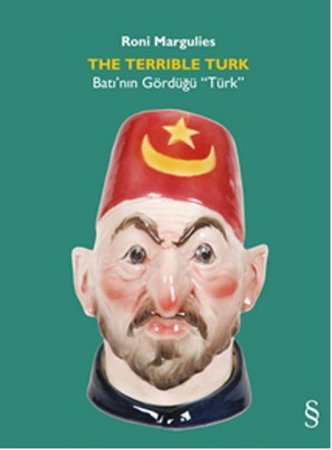 The Terrible Turk  Batı’nın Gördüğü “Türk”