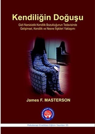 Kendiliğin Doğuşu / Gizli Narsisistik Kendilik Bozukluğunun Tedavisinde Gelişimsel, Kendilik ve Nesne İlişkileri Yaklaşımı