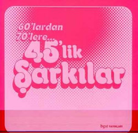 60'lardan 70'lere 45'lik Şarkılar