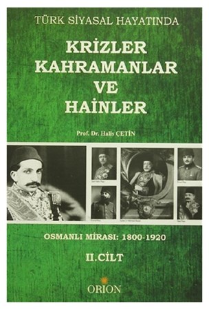 Türk Siyasal Hayatında Krizler Kahramanlar Ve Hainler Ii.cilt Osmanlı Mirası 1800 1920