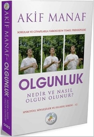 Olgunluk Nedir ve Nasıl Olgun Olunur? / Sorularla ve Cevaplarla Varoluşun Temel Prensipleri