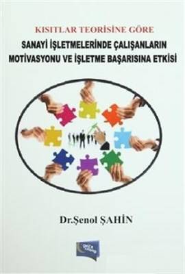 Kısıtlar Teorisi Göre Sanayi İşletmelerinde Çalışanların Motivasyonu Ve İşletme Başarısına Etkisi