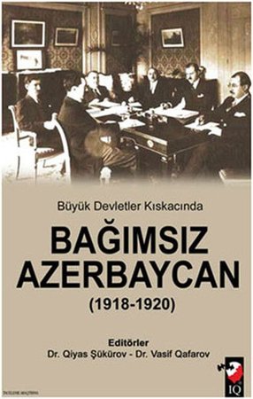 Büyük Devletler Kıskacında Bağımsız Azerbaycan (1918-1920)