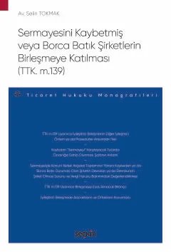 Sermayesini Kaybetmiş veya Borca Batık Şirketlerin Birleşmeye Katılması (TTK. m.139) – Ticaret Hukuku Monografileri –