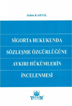 Sigorta Hukukunda Sözleşme Özgürlüğüne Aykırı Hükümlerin İncelenmesi