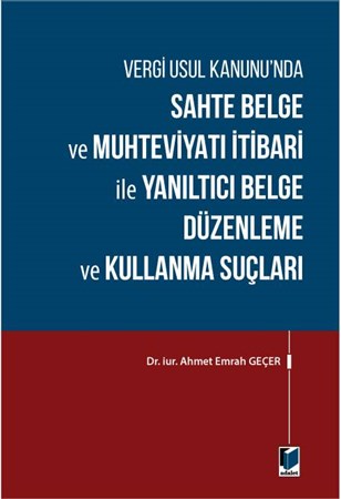 Vergi Usul Kanunu'nda Sahte Belge ve Muhteviyatı İtibari ile Yanıltıcı Belge Düzenleme ve Kullanma Suçları