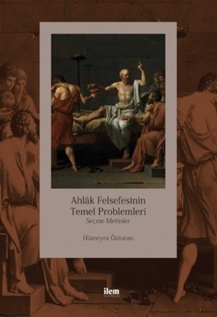 Ahlâk Felsefesinin Temel Problemleri - Seçme Metinler