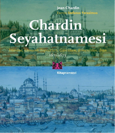 Chardin Seyahatnamesi  İstanbul, Osmanlı Toprakları, Gürcistan, Ermenistan, İran