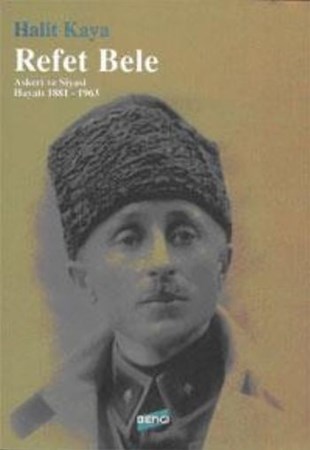 Refet Bele Askeri Ve Siyasi Hayatı 1881 1963