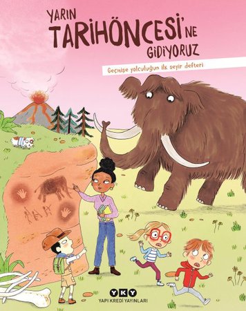 Yarın Tarihöncesi’ne Gidiyoruz Geçmişe Yolculuğun İlk Seyir Defteri