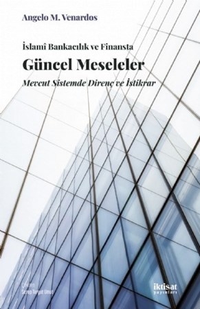 İslamî Bankacilik Ve Finansta Güncel Meseleler: Mevcut Sistemde Direnç Ve İstikrar