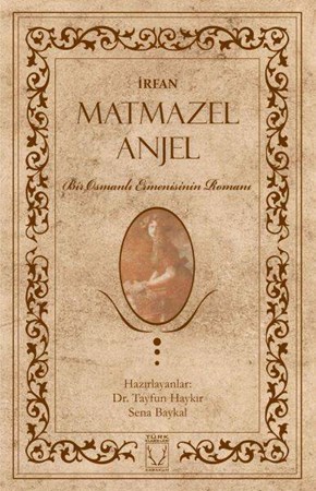 Matmazel Anjel Bir Osmanlı Ermenisinin Romanı