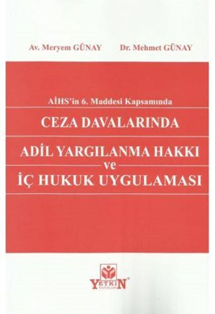 AİHS'in 6.Maddesi Kapsamında Ceza Davalarında Adil Yargılanma Hakkı ve İç Hukuk Uygulaması