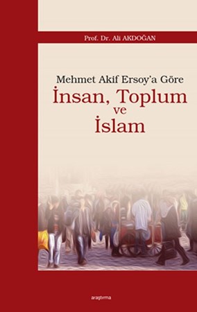Mehmet Akif Ersoya Göre İnsan, Toplum Ve İslam
