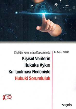 Kişiliğin Korunması Kapsamında Kişisel Verilerin Hukuka Aykırı Kullanılması Nedeniyle Hukuki Sorumluluk- 1. Baskı