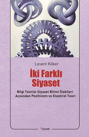 İki Farklı Siyaset  Bilgi Teorisi-Siyaset Bilimi İlişkileri Açısından Pozitivizm ve Eleştirel Te