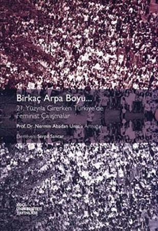 Birkaç Arpa Boyu 2 Cilt 21. Yüzyıla Girerken Türkiye'de Feminist Çalışmalar Prof. Dr. Nermin