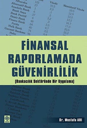 Finansal Raporlamada Güvenirlilik / Bankacılık Sektöründe Bir Uygulama