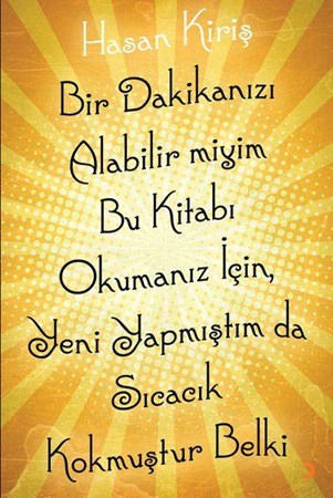 Bir Dakikanızı Alabilir Miyim Bu Kitabı Okumanız Için, Yeni Yapmıştım Da Sıcacık Kokmuştur Belki