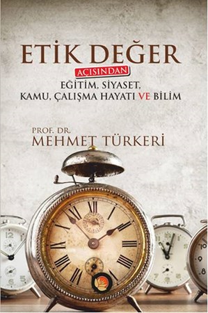 Etik Değer Açısından Eğitim, Siyaset, Kamu, Çalışma Hayatı Ve Bilim