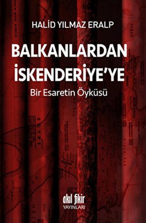 Balkanlardan İskenderiyeye Bir Esaretin Öyküsü