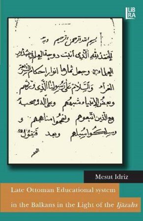Late Ottoman Educational System In The Balkans In The Light Of The Ijazahs