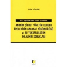 6102 Sayılı Türk Ticaret Kanunu Çerçevesinde Anonim Şirket Yönetim Kurulu Üyelerinin Sadakat Yükümlü