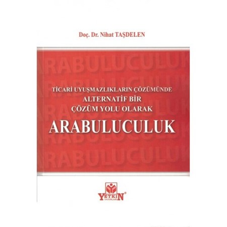 Ticari Uyuşmazlıkların Çözümünde Alternatif Bir Çözüm Yolu Olarak Arabuluculuk