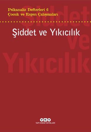 Şiddet ve Yıkıcılık - Çocuk ve Ergen Çalışmaları Psikanaliz Defterleri 6