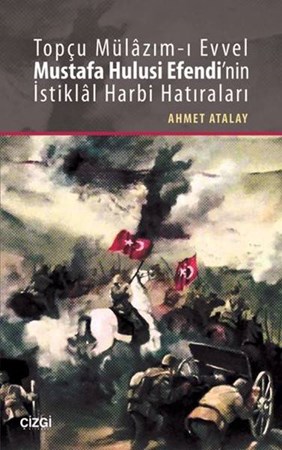 Topçu Mülazım I Evvel Mustafa Hulusi Efendi'nin İstiklal Harbi Hatıraları