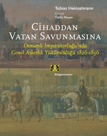 Cihaddan Vatan Savunmasına  Osmanlı İmparatorluğunda Genel Askerlik Yükümlülüğü