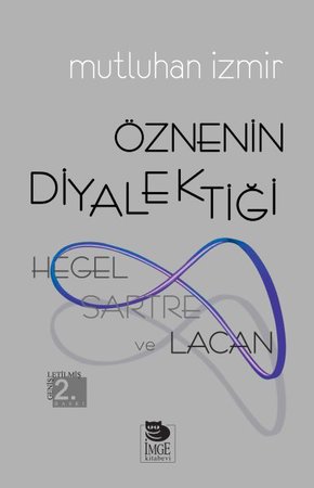 Hegel, Sartre ve Lacan - Öznenin Diyalektiği