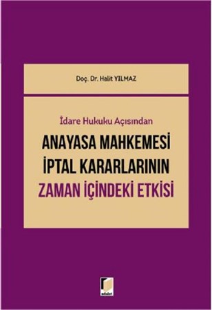 İdare Hukuku Açısından Anayasa Mahkemesi İptal Kararlarının Zaman İçindeki Etkisi