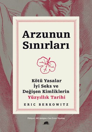 Arzunun Sınırları - Kötü Yasalar, İyi Seks ve Değişen Kimliklerin Yüzyıllık Tarihi