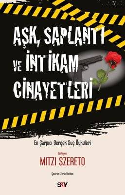 Aşk, Saplantı ve İntikam Cinayetleri - En Çarpıcı Gerçek Suç Öyküleri