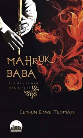 Mahruk Baba Bir Neyzenin Hikayesi