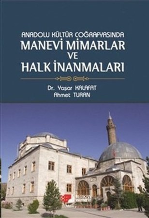 Anadolu Kültür Coğrafyasında Manevi Mimarlar Ve Halk İnanmaları