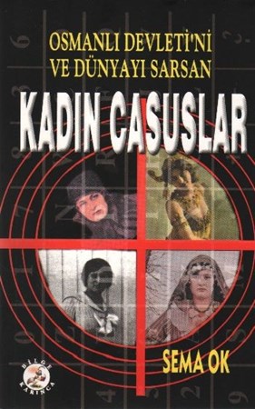 Osmanlı Devleti'ni Ve Dünyayı Sarsan Kadın Casuslar