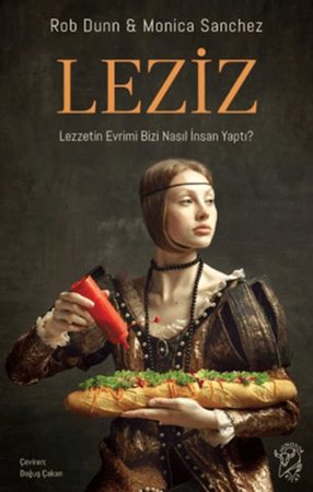 Leziz – Lezzetin Evrimi Bizi Nasıl İnsan Yaptı?