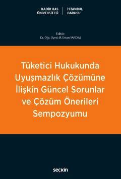 Tüketici Hukukunda Uyuşmazlık Çözümüne İlişkin Güncel Sorunlar ve Çözüm Önerileri Sempozyumu