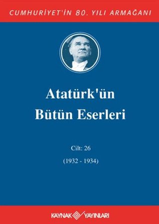 Atatürk'ün Bütün Eserleri Cilt: 26 (1932 - 1934)