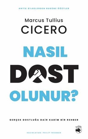 Nasıl Dost Olunur? - Gerçek Dostluğa Dair Kadim Bir Rehber