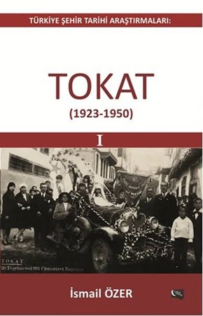 Türkiye Şehir Tarihi Araştırmaları Tokat 1923 1950